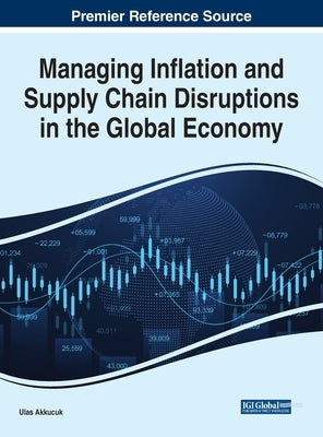 Managing Inflation and Supply Chain Disruptions in the Global Economy by Akkucuk, Ulas