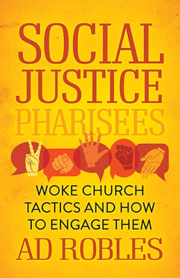 Social Justice Pharisees: Woke Church Tactics and How to Engage Them Paperback Morgan James Faith