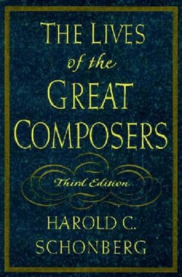 The Lives of the Great Composers by Schonberg, Harold C.