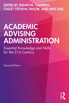 Academic Advising Administration: Essential Knowledge and Skills for the 21st Century by Campbell, Susan M.