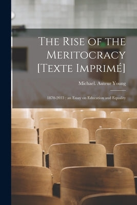 The Rise of the Meritocracy [Texte Imprimé]: 1870-2033: an Essay on Education and Equality Paperback Hassell Street Press