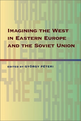 Imagining the West in Eastern Europe and the Soviet Union Paperback University of Pittsburgh Press