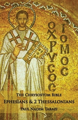 The Chrysostom Bible - Ephesians & 2 Thessalonians: A Commentary Paperback Ocabs Press