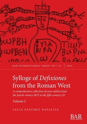 Sylloge of Defixiones from the Roman West. Volume I: A comprehensive collection of curse tablets from the fourth century BCE to the fifth century CE Paperback British Archaeological Reports (Oxford) Ltd