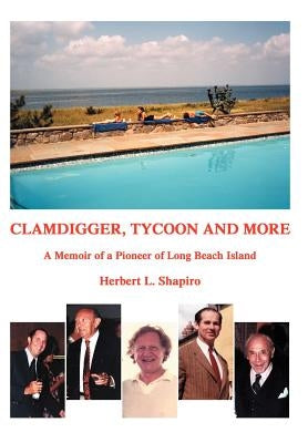 Clamdigger Tycoon and More: A Memoir of a World War II Navy Officer by Shapiro, Herbert L.