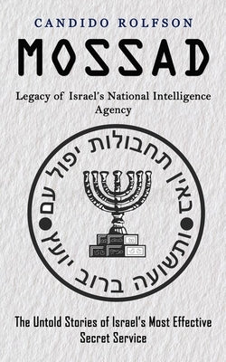Mossad: Legacy of Israel's National Intelligence Agency (The Untold Stories of Israel's Most Effective Secret Service) Paperback Zoe Lawson