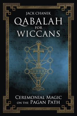 Qabalah for Wiccans: Ceremonial Magic on the Pagan Path by Chanek, Jack