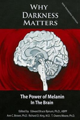 Why Darkness Matters: (New and Improved): The Power of Melanin in the Brain Paperback Createspace Independent Publishing Platform