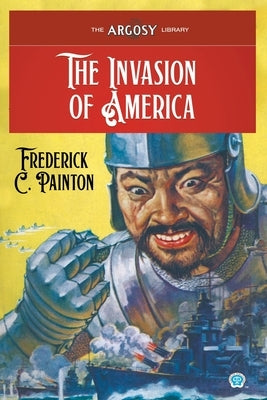 The Invasion of America by Painton, Frederick C.