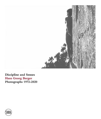 Hans Georg Berger: Discipline and Senses: Photographs 1972-2020 by Berger, Hans Georg