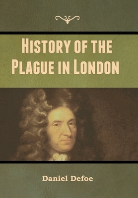 History of the Plague in London by Defoe, Daniel