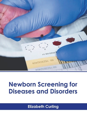 Newborn Screening for Diseases and Disorders by Curling, Elizabeth
