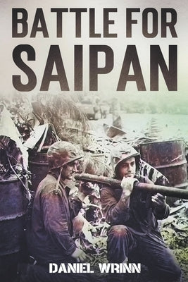 Battle for Saipan: 1944 Pacific D-Day in the Mariana Islands Paperback Storyteller Books, LLC