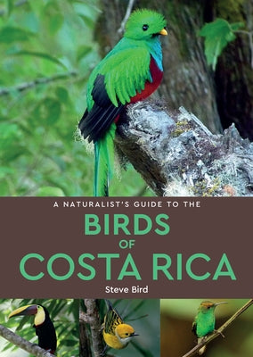 A Naturalist's Guide to the Birds of Costa Rica by Bird, Steve