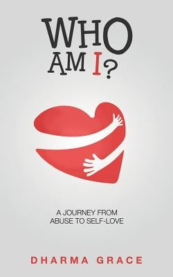 Who Am I?: A Journey from Abuse to Self-Love Paperback Balboa Press