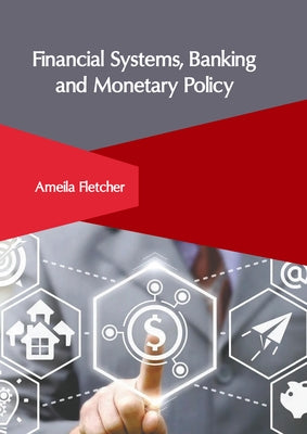 Financial Systems, Banking and Monetary Policy by Fletcher, Ameila