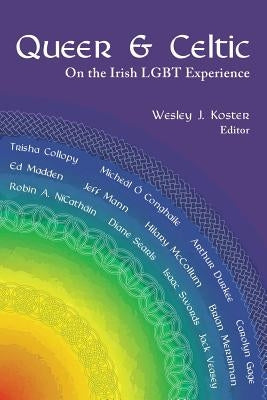 Queer & Celtic: On the Irish Lgbt Experience by Koster, Wesley J.