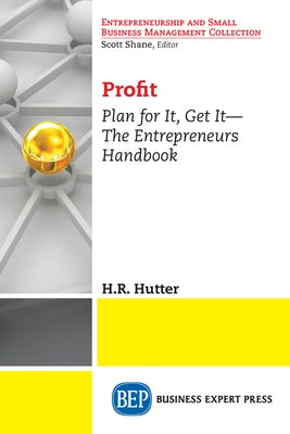 Profit: Plan for It, Get It-The Entrepreneurs Handbook by Hutter, H. R.