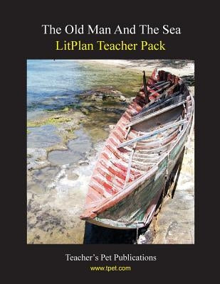 Litplan Teacher Pack: The Old Man and the Sea Paperback Teacher's Pet Publications