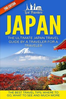 Japan: The Ultimate Japan Travel Guide By A Traveler For A Traveler: The Best Travel Tips; Where To Go, What To See And Much Paperback Createspace Independent Publishing Platform
