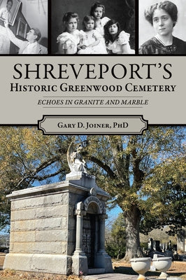 Shreveport's Historic Greenwood Cemetery: Echoes in Granite and Marble Paperback History Press