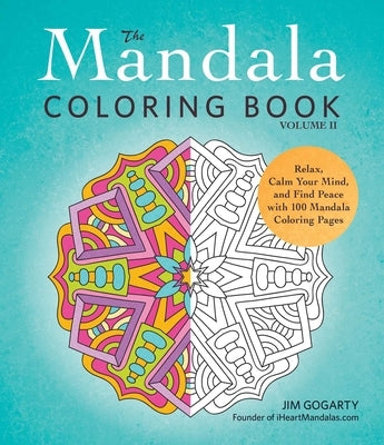 The Mandala Coloring Book, Volume II: Relax, Calm Your Mind, and Find Peace with 100 Mandala Coloring Pages by Gogarty, Jim