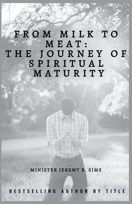 From Milk to Meat: The Journey of Spiritual Maturity Paperback Jeremy Sims