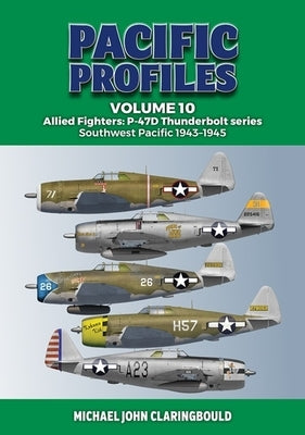 Pacific Profiles Volume 10: Allied Fighters: P-47d Thunderbolt Series Southwest Pacific 1943-1945 Paperback Avonmore Books
