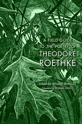 A Field Guide to the Poetry of Theodore Roethke by Barillas, William