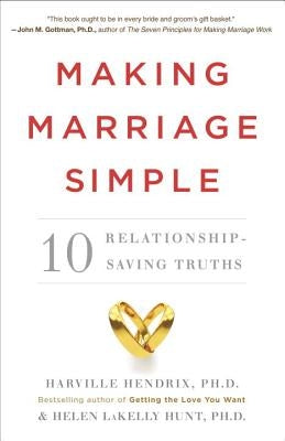 Making Marriage Simple: 10 Relationship-Saving Truths by Hendrix, Harville