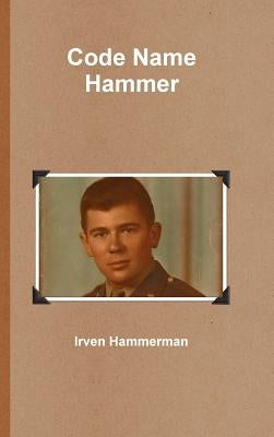 Code Name Hammer by Hammerman, Irven