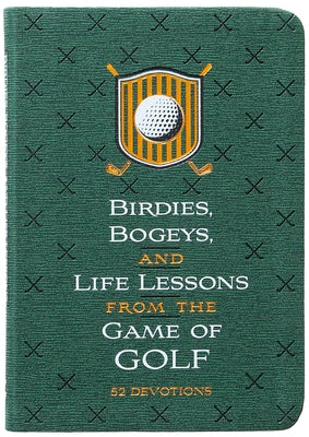 Birdies, Bogeys, and Life Lessons from the Game of Golf: 52 Devotions Imitation Leather Broadstreet Publishing
