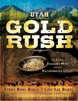 The Utah Gold Rush: The Lost Rhoades Mine and the Hathenbruck Legacy Paperback Cedar Fort