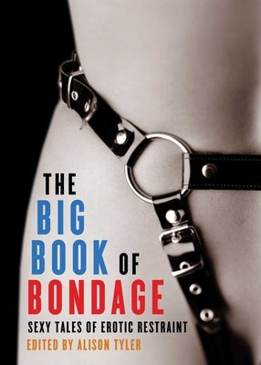Big Book of Bondage: Sexy Tales of Erotic Restraint by Tyler, Alison