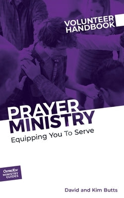 Prayer Ministry Volunteer Handbook: Equipping You to Serve Paperback Outreach, Inc.