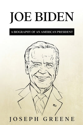 Joe Biden: A Biography of an American President by Greene, Joseph