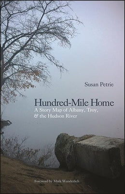 Hundred-Mile Home: A Story Map of Albany, Troy, and the Hudson River Paperback Excelsior Editions/State University of New Yo