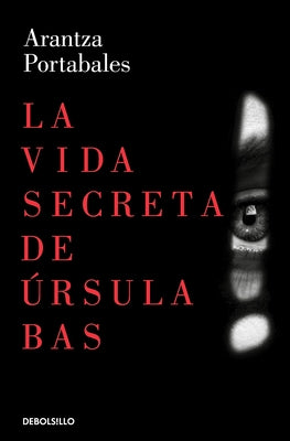 La Vida Secreta de Úrsula Bas / The Secret Life of Ursula Bas by Portabales, Arantza