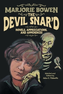 The Devil Snar'd: Novels, Appreciations, and Appendices by Bowen, Marjorie