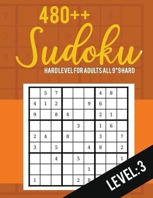 Sudoku: Hard Level for Adults All 9*9 Hard 480++ Sudoku level: 3 - Sudoku Puzzle Books Hard - Large Print Sudoku Puzzle Books Paperback Independently Published