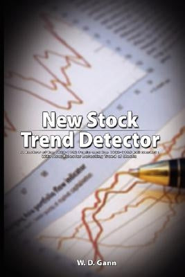 New Stock Trend Detector: A Review of the 1929-1932 Panic and the 1932-1935 Bull Market: With New Rules for Detecting Trend of Stocks by Gann, W. D.