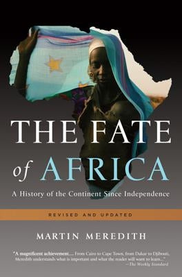 The Fate of Africa: A History of the Continent Since Independence by Meredith, Martin