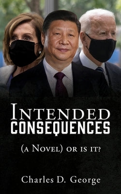 Intended Consequences: (a Novel) or is it? Liberty Hill Publishing