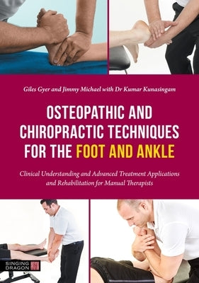 Osteopathic and Chiropractic Techniques for the Foot and Ankle: Clinical Understanding and Advanced Treatment Applications and Rehabilitation for Manu by Gyer, Giles