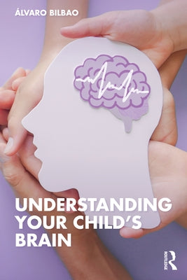 Understanding Your Child's Brain by Bilbao, Álvaro