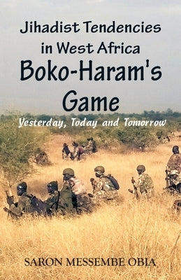 Jihadist Tendencies in West Africa: Boko Haram's Game - Yesterday, Today and Tomorrow Paperback Vij Books India