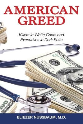 American Greed: Killers in White Coats and Executives in Dark Suits by Nussbaum, Eliezer