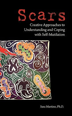 Scars: Creative Approaches to Understanding and Coping with Self-Mutilation Paperback Apprentice House
