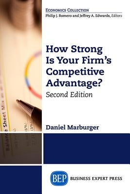 How Strong Is Your Firm's Competitive Advantage, Second Edition by Marburger, Daniel