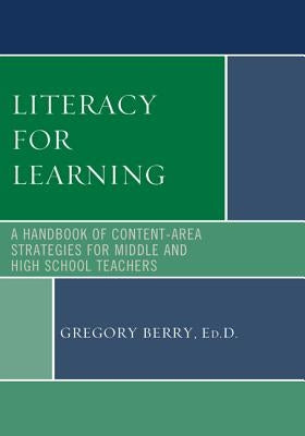 Literacy for Learning: A Handbook of Content-Area Strategies for Middle and High School Teachers Paperback Rowman & Littlefield Publishers